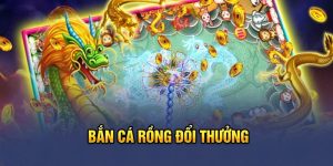 Bắn cá rồng đổi thưởng