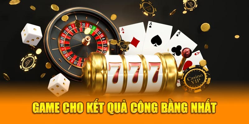 Game cho kết quả công bằng nhất