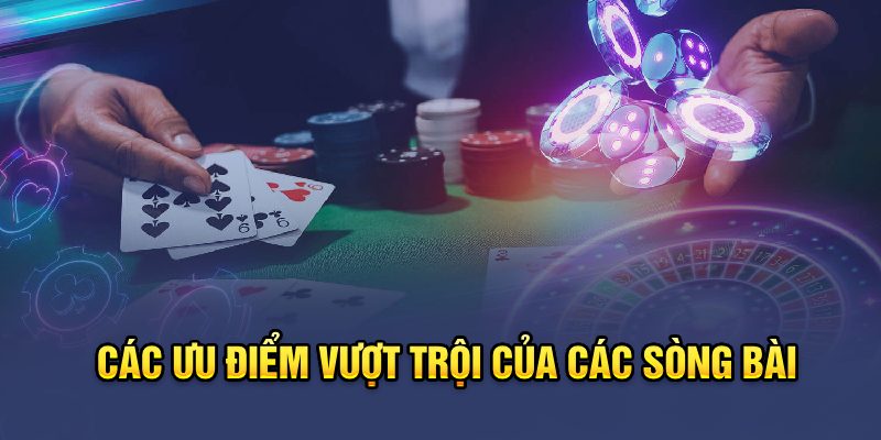 Các ưu điểm vượt trội của các sòng bài  