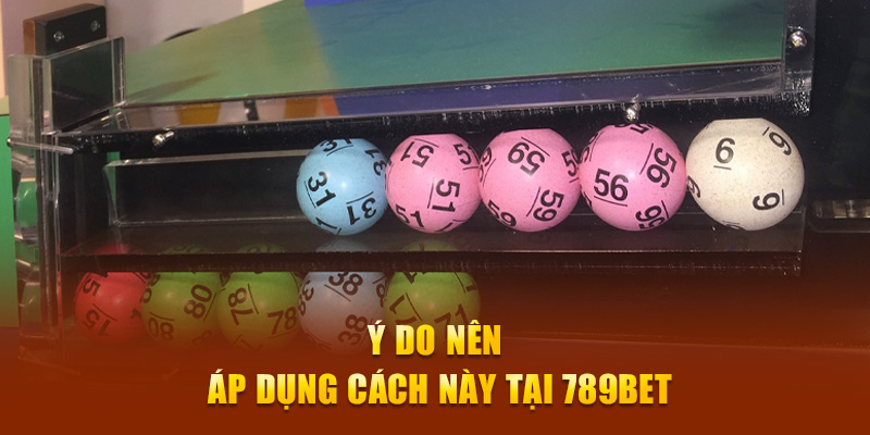 Lý do nên áp dụng cách này tại 789Bet