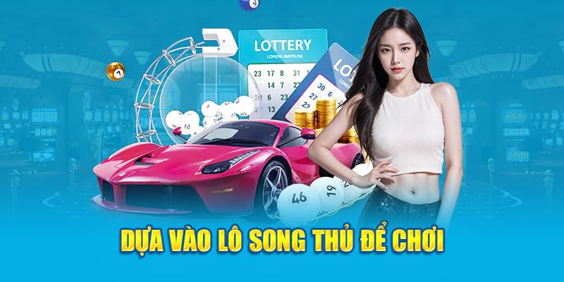 Dựa vào lô song thủ để chơi